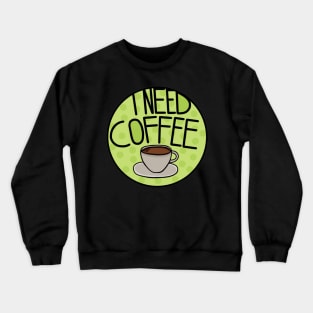 I Need Coffee Sage Green , Minimalistic And Simple Crewneck Sweatshirt